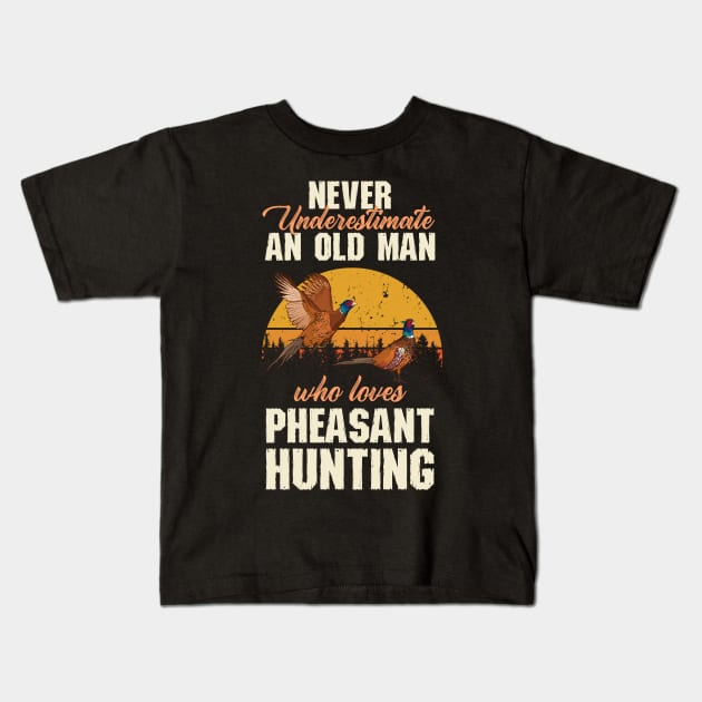 Never Underestimate An Old Man Who Loves Pheasant Hunting Kids T-Shirt by Hensen V parkes